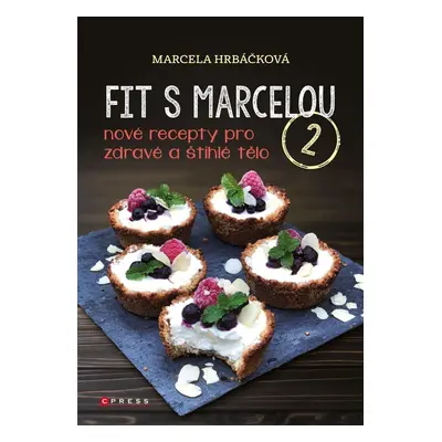 Fit s Marcelou 2 - Nové recepty pro zdravé a štíhlé tělo - Marcela Hrbáčková