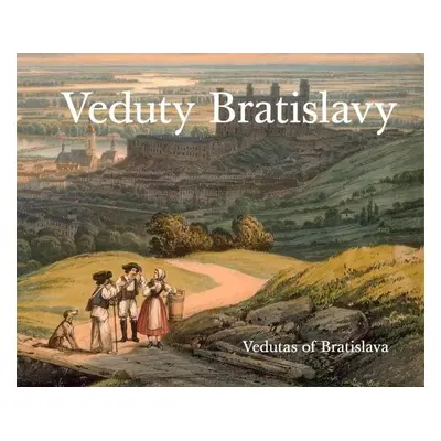 Veduty Bratislavy / Vedutas of Bratislava (slovensky, anglicky) - Viera Obuchová