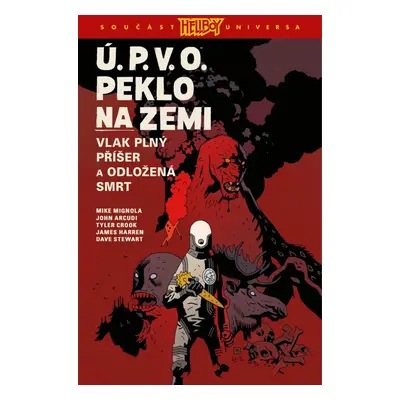 Ú.P.V.O. Peklo na zemi 4 - Vlak plný příšer a Odložená smrt - John Arcudi