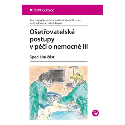 Ošetřovatelské postupy v péči o nemocné III - Speciální část - Renata Vytejčková