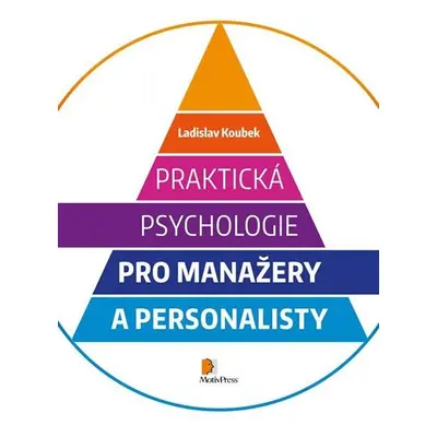 Praktická psychologie pro manažery a personalisty - Ladislav Koubek