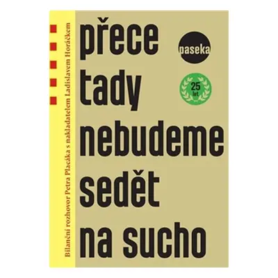 Přece tady nebudeme sedět na sucho - Bilanční rozhovor Petra Placáka s nakladatelem Ladislavem H