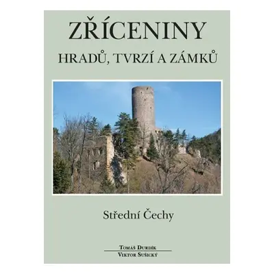 Zříceniny hradů, tvrzí a zámků - Střední Čechy - Tomáš Durdík