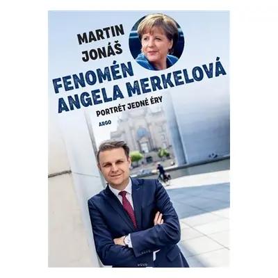 Fenomén Angela Merkelová - Portrét jedné éry - Martin Jonáš