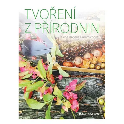 Tvoření z přírodnin - Isabella Alena Grimmichová