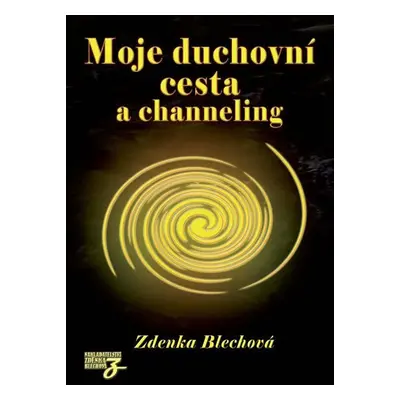 Moje duchovní cesta a channeling - Zdenka Blechová