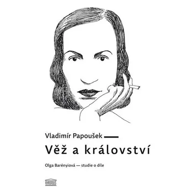 Věž a království. Olga Barényiová - studie o díle - Vladimír Papoušek