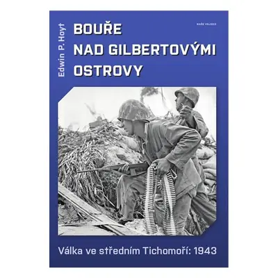 Bouře nad Gilbertovými ostrovy - Válka ve středním Tichomoří: 1943 - Edwin P. Hoyt