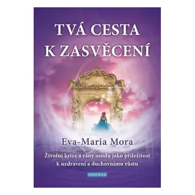 Tvá cesta k zasvěcení - Životní krize a rány osudu jako příležitost k uzdravení a duchovnímu růs