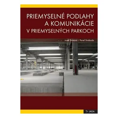 Priemyselné podlahy a komunikácie v priemyselných parkoch - Pavel Svoboda; Josef Doležal