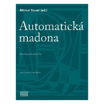 Automatická madona - Antologie Skupiny Ra - Michal Bauer