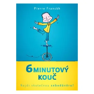 6minutový kouč - Najdi skutečnou sebedůvěru! - Pierre Franckh