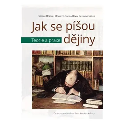 Jak se píšou dějiny - Teorie a praxe - Stefan Berger