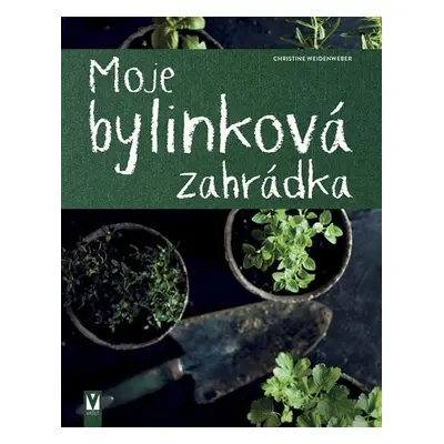 Moje bylinková zahrádka - Christine Weidenweber