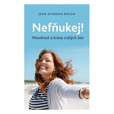 Nefňukej! - Moudrost a krása zralých žen - Jean Shinoda Bolen