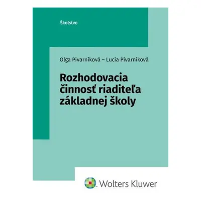 Rozhodovacia činnosť riaditeľa základnej školy - Oľga Pivarníková; Lucia Pivarníková