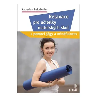 Relaxace pro učitelky mateřských škol s pomocí jógy a mindfulness - Katharina Bralo-Zeitler