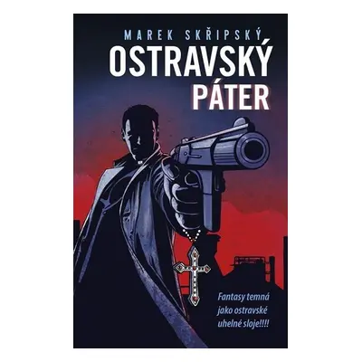 Ostravský páter - Fantasy temná jako ostravské uhelné sloje! - Marek Skřipský