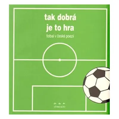 Tak dobrá je to hra - Fotbal v české poezii - Pavel Hruška