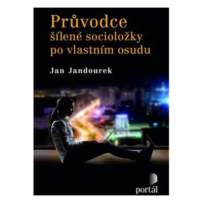 Průvodce šílené socioložky po vlastním osudu - Jan Jandourek