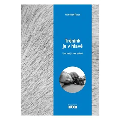 Trénink je v hlavě - V té vaší, i v té zvířecí - František Šusta