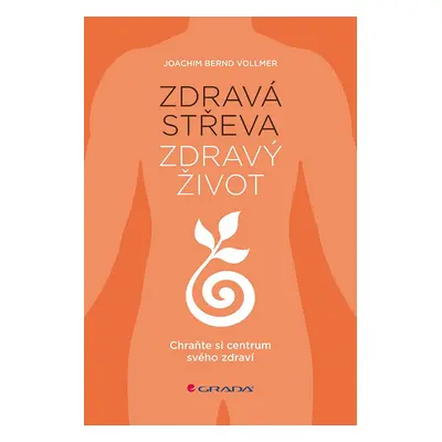 Zdravá střeva, zdravý život - Chraňte si centrum svého zdraví - Joachim Bernd Vollmer