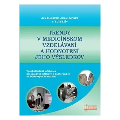 Trendy v medicínskom vzdelávaní a hodnotenie jeho výsledkov - Ján Hanáček; Juraj Mokrý