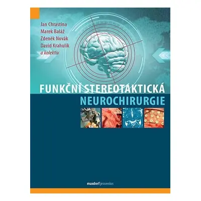 Funkční stereotaktická neurochirurgie - Novák Zdeněk, Krahulík David, Chrastina Jan, Baláž Marek