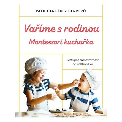 Vaříme s rodinou: Montessori kuchařka - Cerveró Patricia Pérez