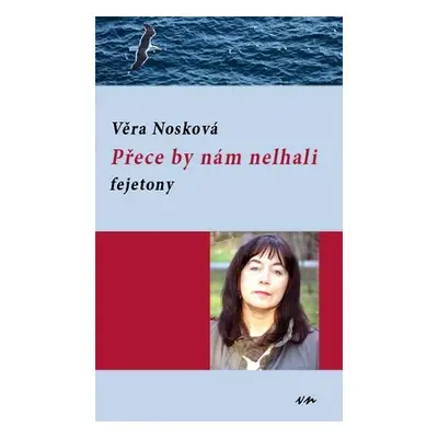 Přece by nám nelhali - fejetony - Věra Nosková