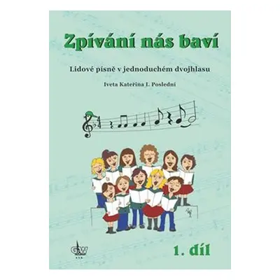 Zpívání nás baví 1 - Lidové písně v jednoduchém dvojhlasu - Iveta Kateřina I. Poslední