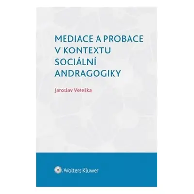 Mediace a probace v kontextu sociální andragogiky - Jaroslav Veteška