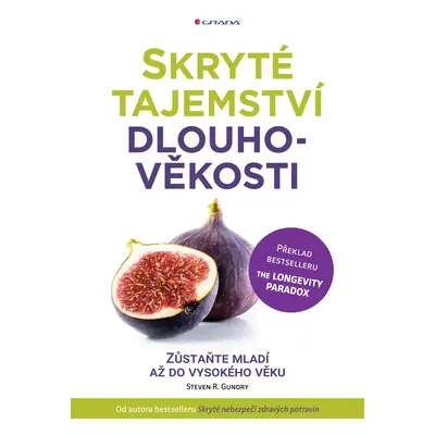 Skryté tajemství dlouhověkosti - Zůstaňte mladí až do vysokého věku - Steven R. Gundry