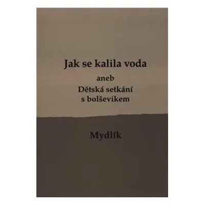 Jak se kalila voda aneb Dětská setkání s bolševikem, 2. vydání - Miroslav Krůta