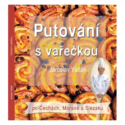 Putování s vařečkou po Čechách, Moravě a Slezsku - Jaroslav Vašák