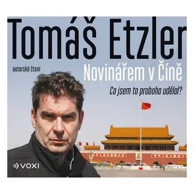 Novinářem v Číně - Co jsem to proboha udělal - CDmp3 - Tomáš Etzler