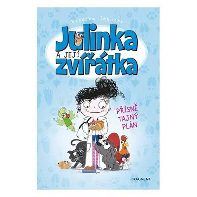 Julinka a její zvířátka - Přísně tajný plán - Rebecca Johnson