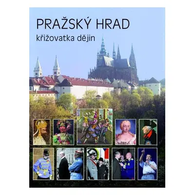 Pražský hrad - křižovatka dějin - Miloš Pokorný