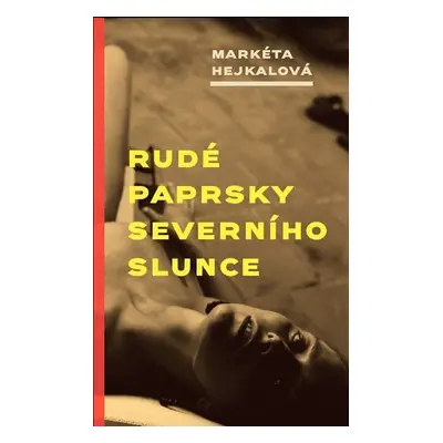 Rudé paprsky severního slunce - Markéta Hejkalová