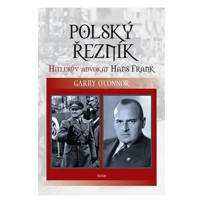 Polský řezník - Hitlerův advokát Hans Frank - Garry O´Connor