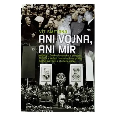 Ani vojna, ani mír - Velmoci, Československo a střední Evropa v sedmi dramatech na prahu druhé s