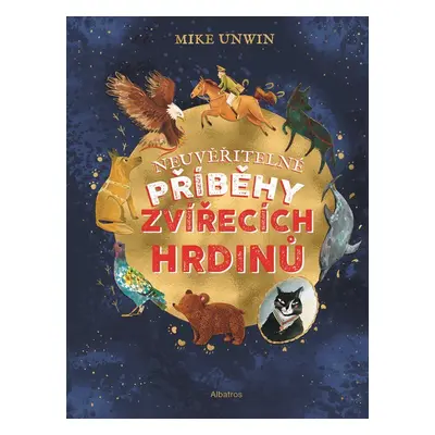 Neuvěřitelné příběhy zvířecích hrdinů - Mike Unwin