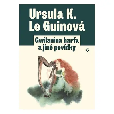 Gwilanina harfa a jiné povídky - Ursula K. Le Guin