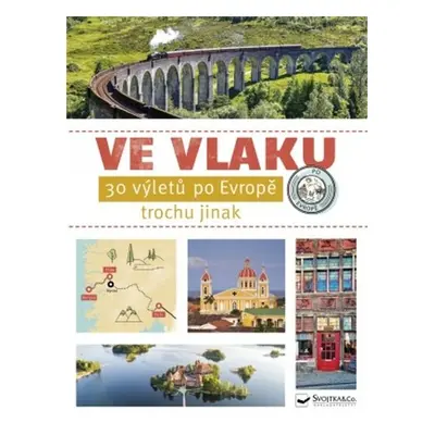 Ve vlaku - 30 výletů po Evropě - Kolektiv autorů