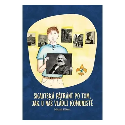 Skautská pátrání po tom, jak u nás vládli komunisté - Michal Klíma