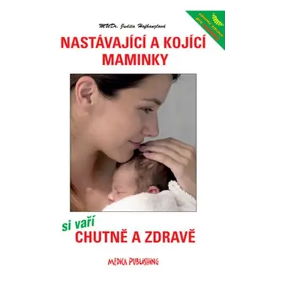 Nastávající a kojící maminky si vaří chutně a zdravě - Judita Hofhanzlová