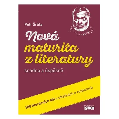 Nová maturita z literatury snadno a úspěšně - Petr Šrůta