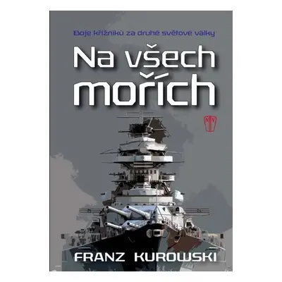 Na všech mořích - Boje křižníků za druhé světové války - Franz Kurowski