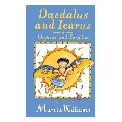 Daedalus and Icarus and Orpheus and Eurydice - Marcia Williams