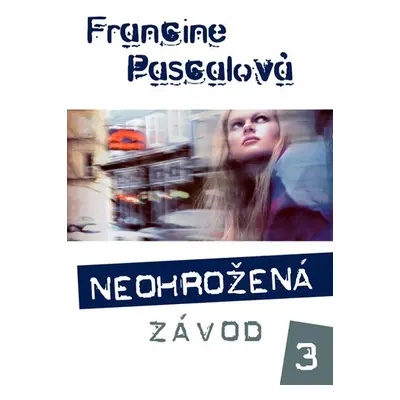 Neohrožená 3 - Závod - Francine Pascal